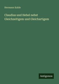 Produktbild: Claudius und Hebel nebst Gleichzeitigem und Gleichartigem