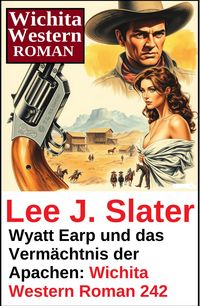 Produktbild: Wyatt Earp und das Verm&auml;chtnis der Apachen: Wichita Western Roman 242