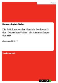 Produktbild: Die Politik nationaler Identit&auml;t. Die Identit&auml;t des "Deutschen Volkes" als Stimmenf&auml;nger der AfD