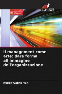 Produktbild: Il management come arte: dare forma all'immagine dell'organizzazione