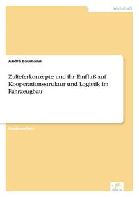 Produktbild: Zulieferkonzepte und ihr Einflu&szlig; auf Kooperationsstruktur und Logistik im Fahrzeugbau