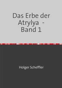 Produktbild: Das Erbe der Atrylya / Das Erbe der Atrylya - Band 1