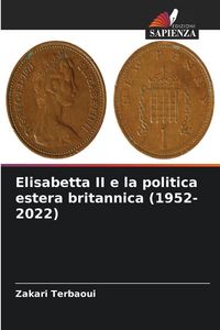 Produktbild: Elisabetta II e la politica estera britannica (1952-2022)