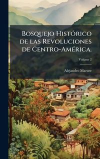 Produktbild: Bosquejo Hist&Atilde;3rico de las Revoluciones de Centro-Am&Atilde;(c)rica.