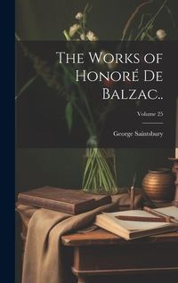Produktbild: The Works of Honor&eacute; de Balzac..; Volume 25