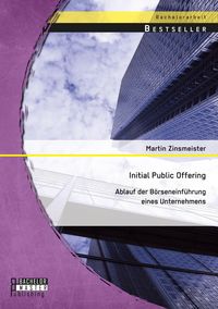 Produktbild: Initial Public Offering: Ablauf der B&ouml;rseneinf&uuml;hrung eines Unternehmens