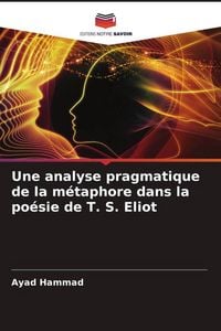 Produktbild: Une analyse pragmatique de la m&eacute;taphore dans la po&eacute;sie de T. S. Eliot