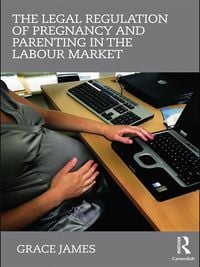 Produktbild: The Legal Regulation of Pregnancy and Parenting in the Labour Market