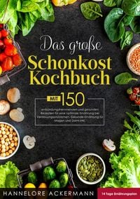 Bild vom Artikel Das große Schonkost Kochbuch! Inklusive 14 Tage Ernährungsplan und Ratgeberteil! 1. Auflage vom Autor Hannelore Ackermann