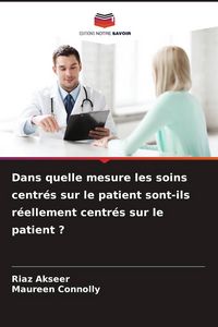 Produktbild: Dans quelle mesure les soins centr&eacute;s sur le patient sont-ils r&eacute;ellement centr&eacute;s sur le patient ?