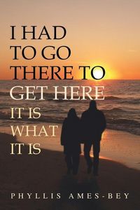 Produktbild: I Had to Go There to Get Here: It Is What It Is