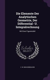 Produktbild: Die Elemente Der Analytischen Geometrie, Der Differential- U. Integralrechnung