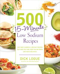 Bild vom Artikel 500 15-Minute Low Sodium Recipes: Fast and Flavorful Low-Salt Recipes That Save You Time, Keep You on Track, and Taste Delicious vom Autor Dick Logue