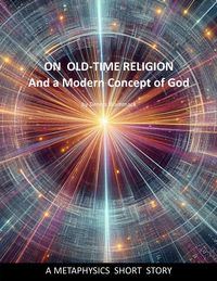 Produktbild: On Old-Time Religion and a Modern Concept for God (Metaphysics Short Stories, #5)