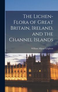 Produktbild: The Lichen-Flora of Great Britain, Ireland, and the Channel Islands
