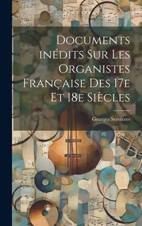 Produktbild: Documents in&eacute;dits sur les organistes fran&ccedil;aise des 17e et 18e si&egrave;cles