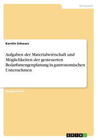 Produktbild: Aufgaben der Materialwirtschaft und M&ouml;glichkeiten der gesteuerten Bedarfsmengenplanung in gastronomischen Unternehmen