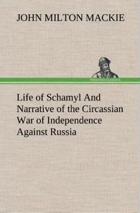 Produktbild: Life of Schamyl And Narrative of the Circassian War of Independence Against Russia