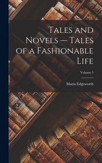 Produktbild: Tales and Novels -- Tales of a Fashionable Life; Volume 5