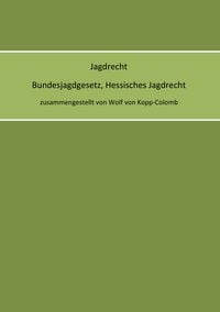 Produktbild: Jagdrecht Bundesjagdgesetz, Hessisches Jagdrecht