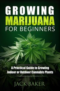 Produktbild: Growing Marijuana for Beginners: A Practical Guide to Growing Indoor or Outdoor Cannabis Plants