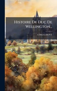 Produktbild: Histoire De Duc De Wellington...