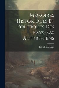 Produktbild: M&eacute;moires Historiques Et Politiques Des Pays-Bas Autrichiens