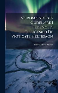Produktbild: Nordm&Atilde;]ndenes Gudel&Atilde;]re I Hedenold, Tilligemed De Vigtigste Heltesagn