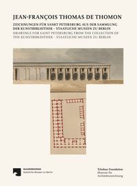 Produktbild: Jean-Fran&ccedil;ois Thomas de Thomon: Zeichnungen f&uuml;r Sankt Petersburg aus der Sammlung der Kunstbibliothek &ndash; Staatliche Museen zu Berlin