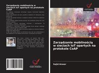 Produktbild: Zarz&iquest;dzanie mobilno&iquest;ci&iquest; w sieciach IoT opartych na protokole CoAP