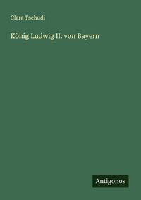 Produktbild: K&ouml;nig Ludwig II. von Bayern