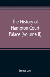 Produktbild: The history of Hampton Court Palace (Volume II)