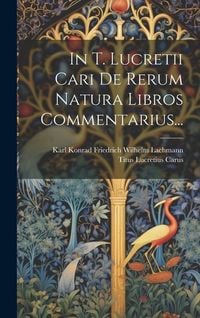 Produktbild: In T. Lucretii Cari De Rerum Natura Libros Commentarius...