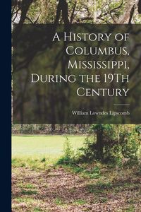Produktbild: A History of Columbus, Mississippi, During the 19Th Century