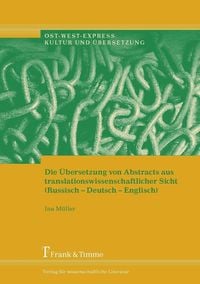 Produktbild: Die &Uuml;bersetzung von Abstracts aus translationswissenschaftlicher Sicht (Russisch-Deutsch-Englisch)