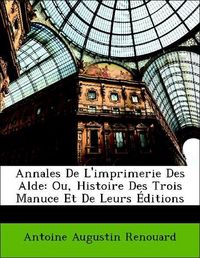 Produktbild: Renouard, A: Annales De L'imprimerie Des Alde: Ou, Histoire