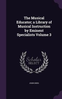 Produktbild: The Musical Educator; a Library of Musical Instruction by Eminent Specialists Volume 3