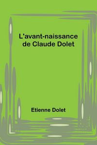 Produktbild: L'avant-naissance de Claude Dolet