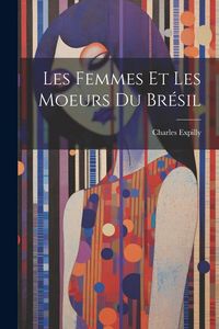 Produktbild: Les femmes et les moeurs du Brésil