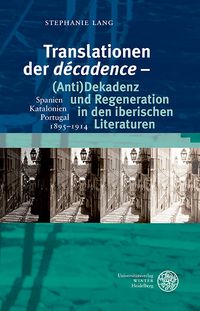 Produktbild: Translationen der &sbquo;d&eacute;cadence&lsquo; &ndash; (Anti)Dekadenz und Regeneration in den iberischen Literaturen