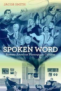 Produktbild: Smith, J: Spoken Word - Postwar American Phonograph Cultures