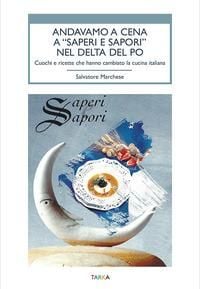 Produktbild: Andavamo a cena a &laquo;Saperi e sapori&raquo; nel Delta del Po. Cuochi e ricette che hanno cambiato la cucina italiana