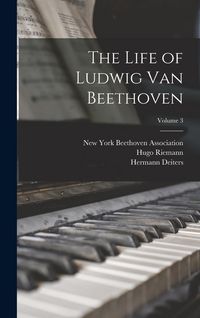 Produktbild: The Life of Ludwig Van Beethoven; Volume 3