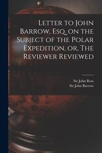 Produktbild: Letter to John Barrow, Esq. on the Subject of the Polar Expedition, or, The Reviewer Reviewed [microform]
