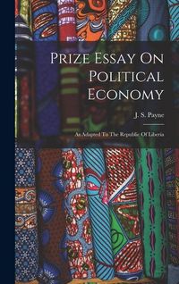Produktbild: Prize Essay On Political Economy: As Adapted To The Republic Of Liberia