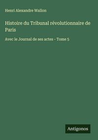 Produktbild: Histoire du Tribunal r&eacute;volutionnaire de Paris