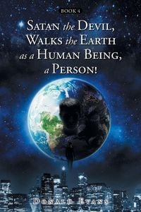Produktbild: Satan the Devil, Walks the Earth as a Human Being, a Person!