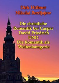 Produktbild: Die christliche Romantik bei Caspar David Friedrich UND Die Romantik als Weltenkategorie