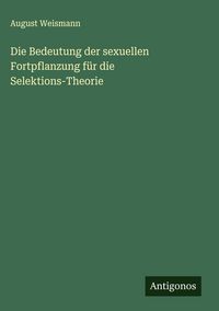 Produktbild: Die Bedeutung der sexuellen Fortpflanzung f&uuml;r die Selektions-Theorie