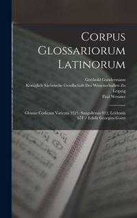 Produktbild: Corpus Glossariorum Latinorum: Glossae Codicum Vaticani 3321, Sangallensis 912, Leidensis 67F / Edidit Georgius Goetz